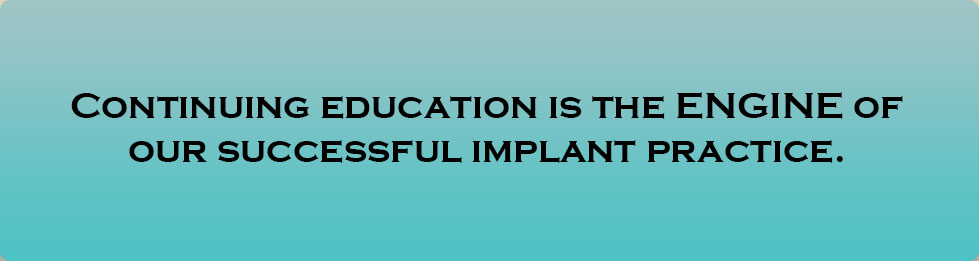Dentist Fremont - Continuous Education Is The ENGINE Of Our Successful Implant Practice